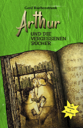 Gerd Ruebenstrunk: Arthur und die Vergessenen Bücher