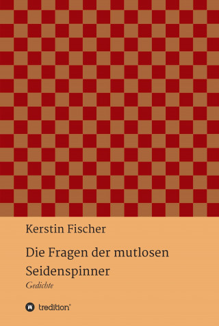 Kerstin Fischer: Die Fragen der mutlosen Seidenspinner