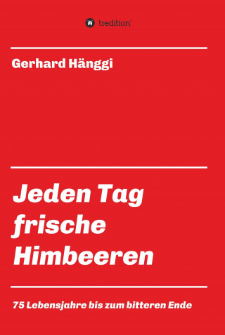 Gerhard Hänggi: Jeden Tag - frische Himbeeren
