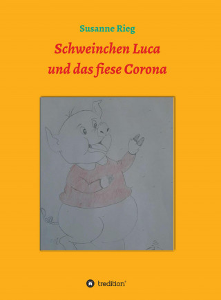 Susanne Rieg: Schweinchen Luca und das fiese Virus Corona