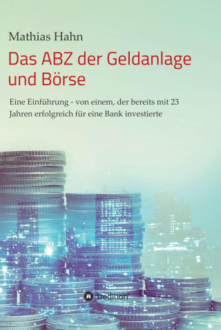 Mathias Hahn: Das ABZ der Geldanlage und Börse