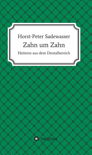 Horst-Peter Sadewasser: Zahn um Zahn