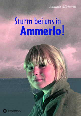 Antonia Michaelis: Sturm bei uns in Ammerlo!