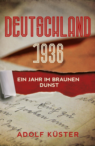 Dr. Adolf Küster: Deutschland 1936 - Ein Jahr im braunen Dunst