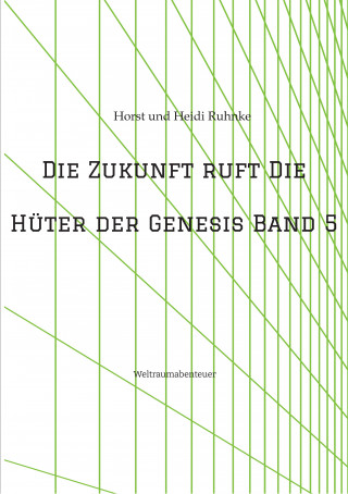 Horst und Heidi Ruhnke: Die Zukunft ruft /Die Hüter der Genesis Band 5