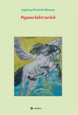 Ingeborg Elisabeth Ohlmann: Pegasus kehrt zurück