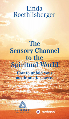 Linda Vera Roethlisberger: The Sensory Channel to the Spiritual World