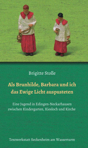 Brigitte Stolle: Als Brunhilde, Barbara und ich das Ewige Licht auspusteten
