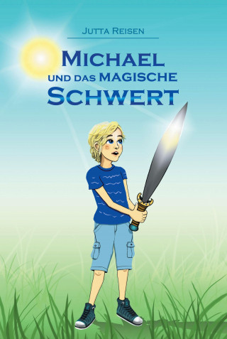 Jutta Reisen: Michael und das magische Schwert