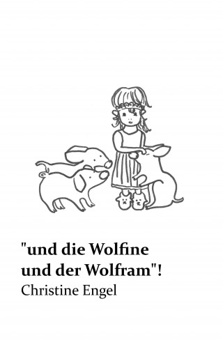 Christine Engel: "und die Wolfine und der Wolfram"!