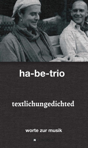 ha-be-trio ; sebastian harbig & andreas bebensee-klockmann: textlichungedichted