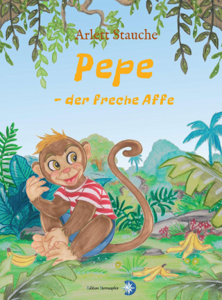 Arlett Stauche: Pepe - der freche Affe