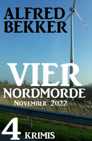 Alfred Bekker: Vier Nordmorde November 2022: 4 Krimis