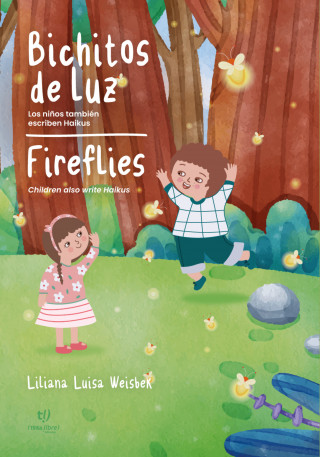 Liliana Luisa Weisbek: Bichitos de Luz - Fireflies: los niños también escriben Haikus