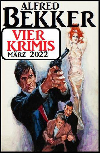 Alfred Bekker: Vier Krimis März 2022