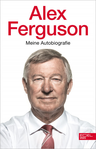 Alex Ferguson: Alex Ferguson - Meine Autobiografie