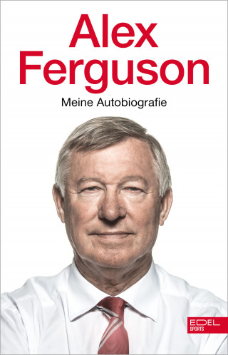 Alex Ferguson: Alex Ferguson – Meine Autobiografie