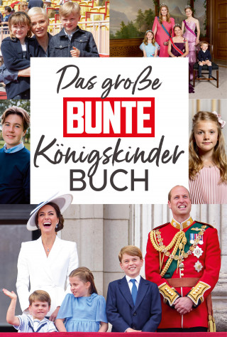 BUNTE Bücher – BUNTE Entertainment Verlag, Anna Butterbrod: Das große BUNTE-Königskinder-Buch