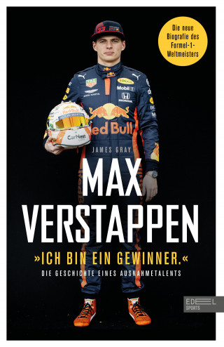 James Gray: "Ich bin ein Gewinner": Max Verstappen - Die Geschichte eines Ausnahmetalents