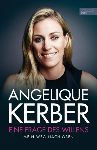 Angelique Kerber: Eine Frage des Willens. Mein Weg nach oben