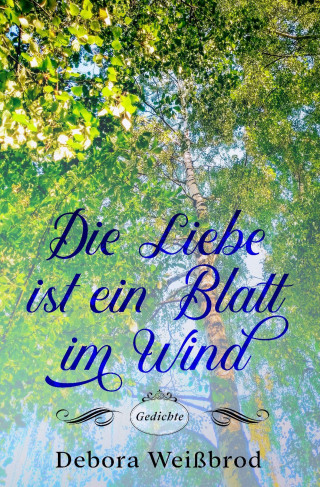 Debora Weißbrod: Die Liebe ist ein Blatt im Wind