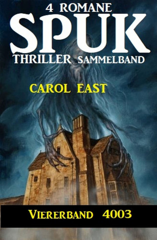 Carol East: Spuk Thriller Viererband 4003