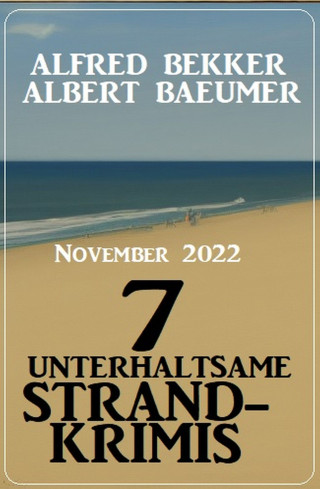 Alfred Bekker, Albert Baeumer: 7 unterhaltsame Strandkrimis November 2022