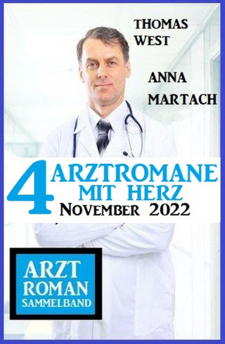 Thomas West, Anna Martach: 4 Arztromane mit Herz November 2022