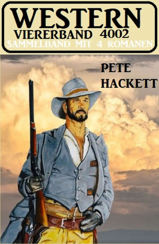 Pete Hackett: Western Viererband 4002 - Sammelband mit 4 Romanen