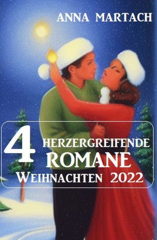 Anna Martach: 4 Herzergreifende Romane Weihnachten 2022