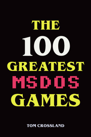 Tom Crossland: The 100 Greatest MSDOS Games