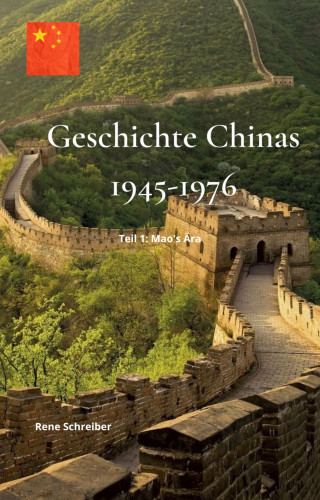 Rene Schreiber: Geschichte Chinas (1945-1976): Teil 1 - Mao's Ära