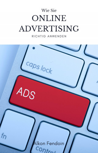 Alkon Fendoin: Online Advertising für Einsteiger - Wie sie Online Werbung machen !