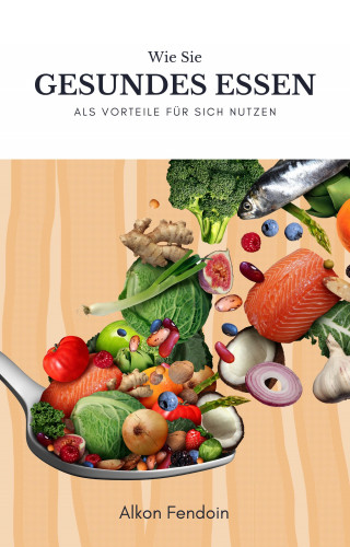 Alkon Fendoin: Gesundes Essen und ihre Vorteile für den menschlichen Körper