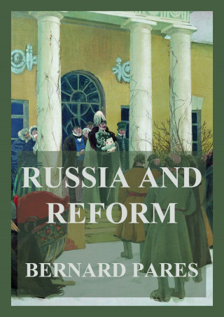 Bernard Pares: Russia and Reform