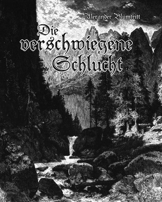 Alexander Blumtritt: Die verschwiegene Schlucht