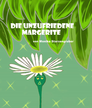 Monika Starzengruber: Die unzufriedene Margerite