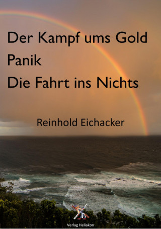 Reinhold Eichacker: Der Kampf um Gold; Panik; Fahrt ins Nichts