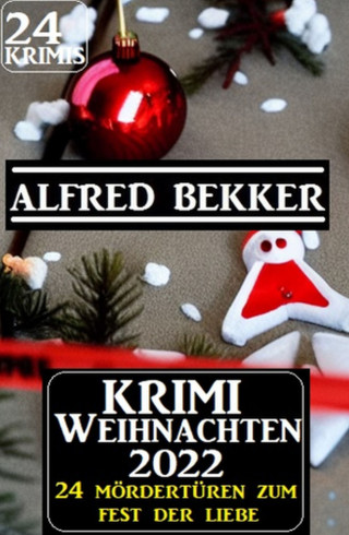 Alfred Bekker: Krimi Weihnachten 2022 - 24 Mördertüren zum Fest der Liebe: 24 Krimis