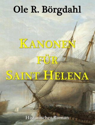 Ole R. Börgdahl: Kanonen für Saint Helena