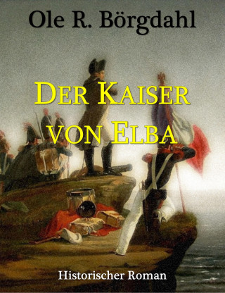 Ole R. Börgdahl: Der Kaiser von Elba