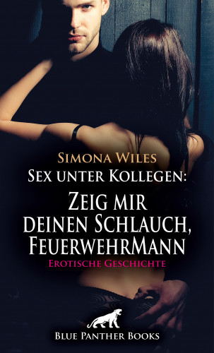 Simona Wiles: Sex unter Kollegen: Zeig mir deinen Schlauch, FeuerwehrMann | Erotische Geschichte