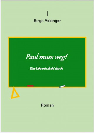 Birgit Vobinger: Paul muss weg