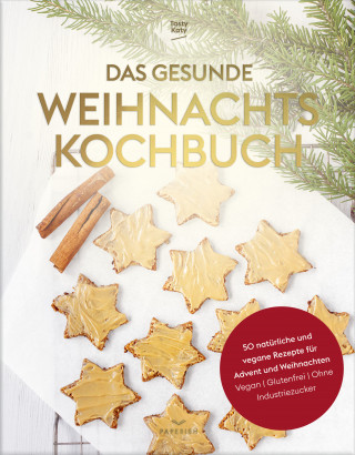 Tasty Katy: Das gesunde Weihnachtskochbuch