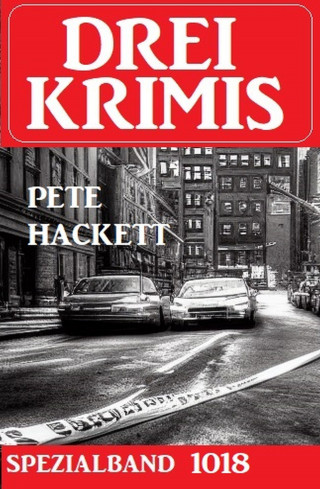Pete Hackett: Drei Krimis Spezialband 1018