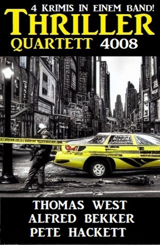 Alfred Bekker, Thomas West, Pete Hackett: Thriller Quartett 4008 - 4 Krimis in einem Band