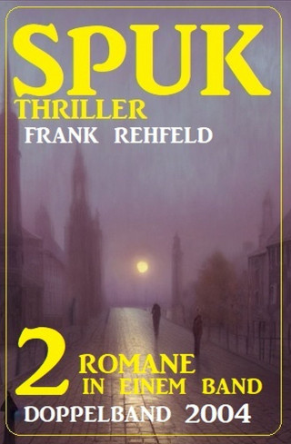 Frank Rehfeld: Spuk Thriller Doppelband 2004 - 2 Romane in einem Band