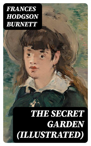 Frances Hodgson Burnett: The Secret Garden (Illustrated)
