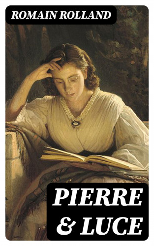 Romain Rolland: Pierre & Luce