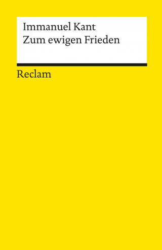 Immanuel Kant: Zum ewigen Frieden. Ein philosophischer Entwurf